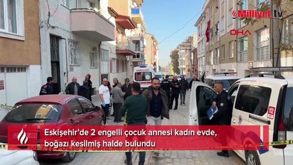 2 engelli çocuk annesi kadın, boğazı kesilmiş halde bulundu