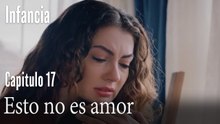Esto no es amor- İnfancia Episodio 17
