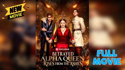 Betrayed Alpha Queen Rises from the Ashes #FullEpisode