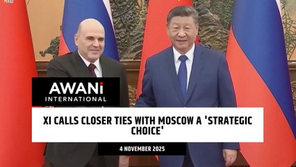 XI calls closer ties with Moscow a 'strategic choice'