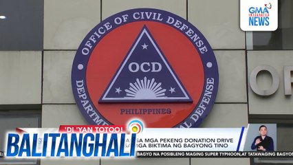 OCD, nagbabala laban sa mga pekeng donation drive o solicitation para sa mga biktima ng bagyong Tino | Balitanghali