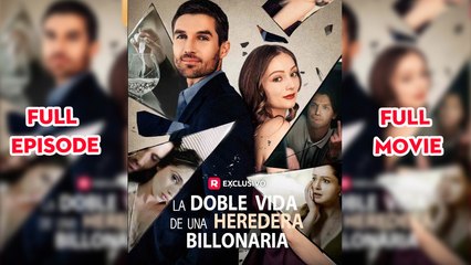 La Doble Vida De Una Heredera BilionáRia - Completo SubtíTulos - Full Episodes