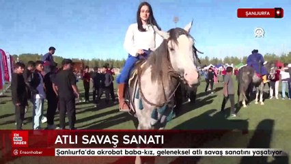Şanlıurfa’da akrobat baba-kız, geleneksel atlı savaş sanatını yaşatıyor