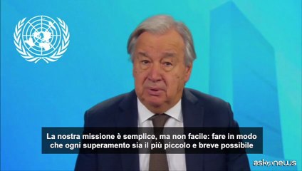 Clima, Guterres (Onu): il superamento di 1,5 gradi è inevitabile