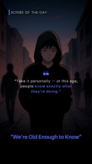 We’re Old Enough to Know - Scribe of the Day | Emotional Quotes