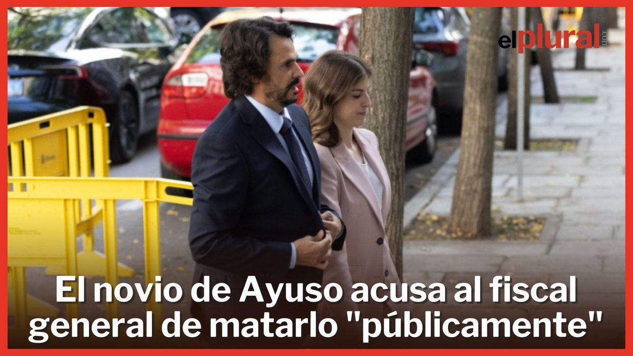 El novio de Ayuso acusa al fiscal general de matarlo "públicamente"