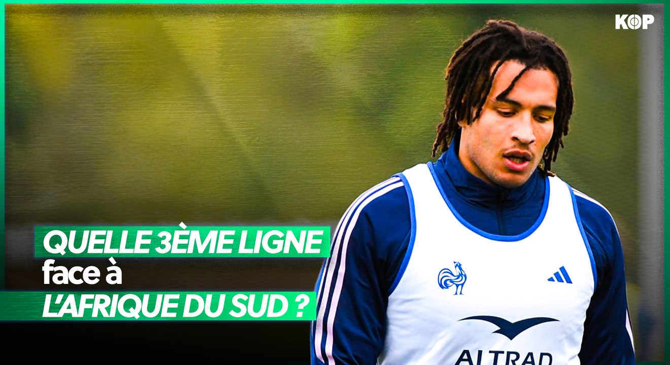 🇫🇷 Quelle troisième-ligne pour défier l'Afrique du Sud ?