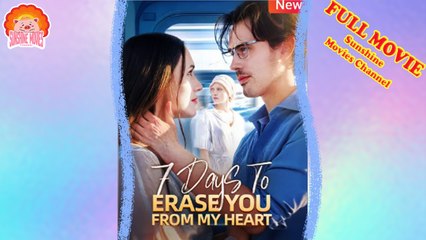 💖💝7 Days to Erase You from My Heart #Full 🐽 Dailymotion Drama 2025 - Sunshine Movies Channel