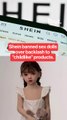 Shein will stop selling childlike sex dolls following a French investigation.
