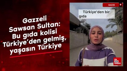 Gazzeli Sawsan Sultan: Bu gıda kolisi Türkiye’den gelmiş, yaşasın Türkiye