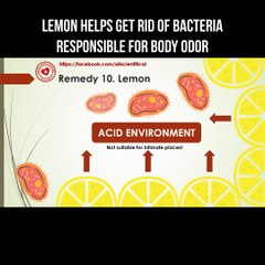 Lemon helps get rid of bacteria responsible for body odor