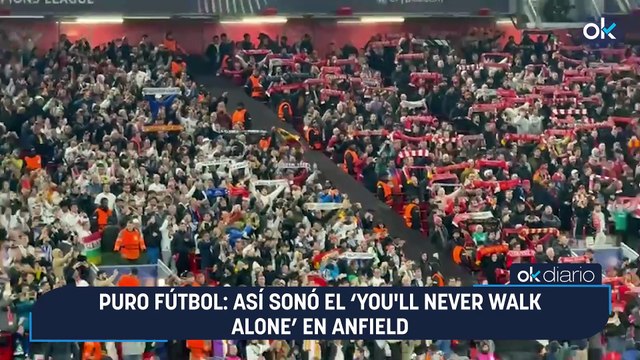 Puro fútbol: así sonó el ‘You'll Never Walk Alone’ en Anfield