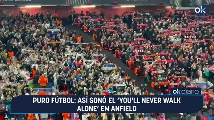 Puro fútbol: así sonó el ‘You'll Never Walk Alone’ en Anfield