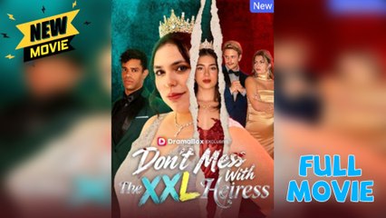 Don't Mess With The XXL Heiress 🎬 Full Episode Streaming