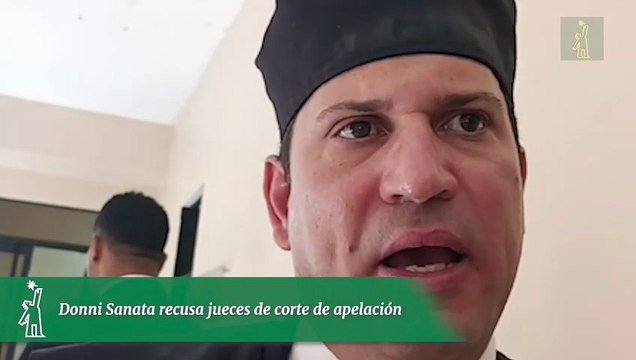 Donni Sanata recusa jueces de corte de apelación