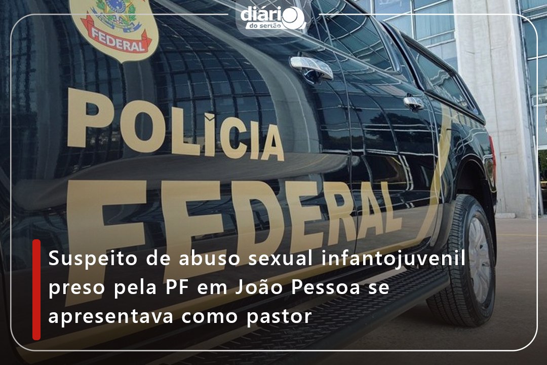 Suspeito de abuso sexual infantojuvenil preso pela PF em João Pessoa se apresentava como pastor