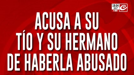 Acusa a su tío y su hermano de haberla abusado