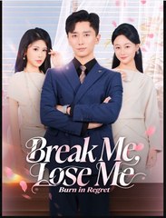 Break Me Lose Me Burn in Regret Chinese Drama - English Sub