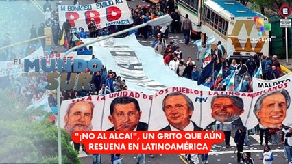 "¡No al ALCA!", un grito que aún resuena en Latinoamérica EL MUNDO DESDE EL SUR 04-11-25