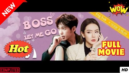 Boss Let Me Go Drama Movies English Sub