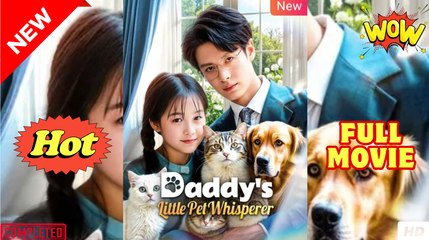 Daddy's Little Pet Whisperer - Drama FULL MOVIES ENGLISH SUB