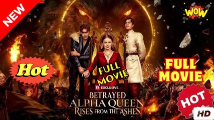 Betrayed Alpha Queen Rises from the Ashes (2025) - FULL - Reelshort