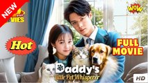 Daddy's Little Pet Whisperer - Drama FULL MOVIES ENGLISH SUB