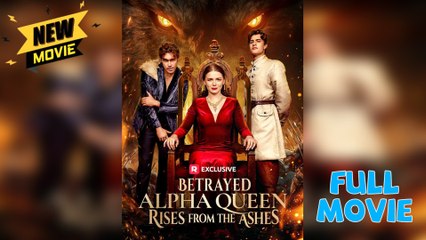 Betrayed Alpha Queen Rises From The Ashes Fullepisode - Full