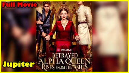 Betrayed Alpha Queen Rises From The Ashes Full Movie  Reelshort