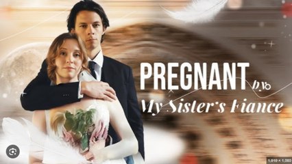 Pregnant By My Sister's Fiancé Drama Movies English Sub
