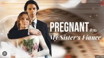 Pregnant By My Sister's Fiancé Drama S