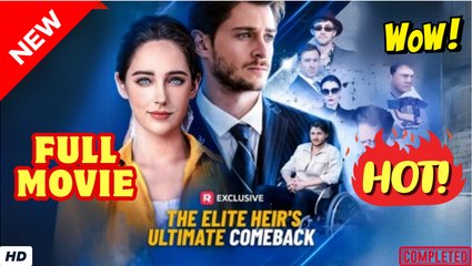 ❣️🔥🎬 The Elite Heir's Ultimate Comeback - Full Movie