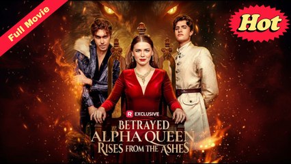Betrayed Alpha Queen Rises from the Ashes (COMPLETED) Movie