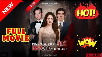 ♥️🌟 Move Aside! Im The Ex Beyond Your Reach (2025) - FULL [Eng Sub]