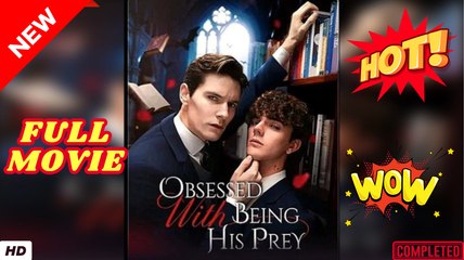 🍎🔥💥 Obsessed with Being His Prey Full Movie