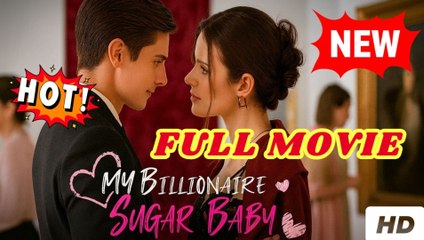 ♥️🍏💥 My Billionaire Sugar Baby(2025) Full Movie