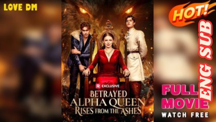 Betrayed Alpha Queen Rises From The Ashes Full Movie - Reelshort