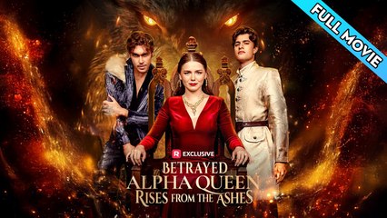 Betrayed Alpha Queen Rises from the Ashes Full Movie