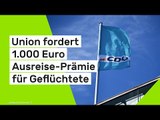 Union fordert 1.000 Euro Ausreise-Prämie für Geflüchtete