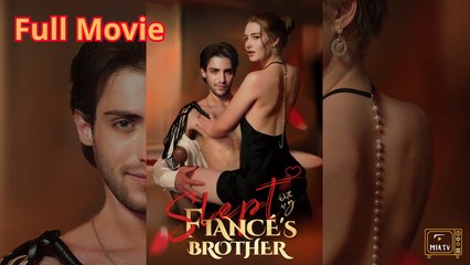 Slept With My Fiancé'S Brother Version - Full Movie