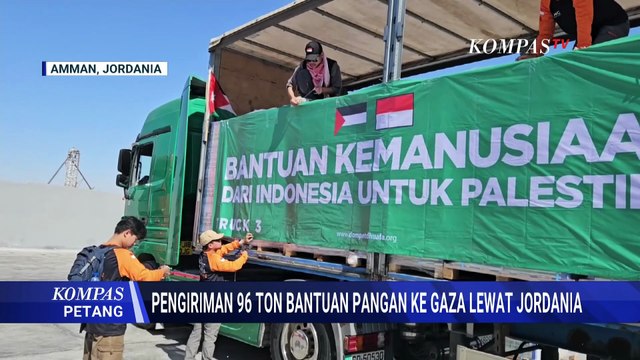 Pengiriman 96 Ton Bantuan Pangan untuk Gaza, Dubes RI untuk Jordania Beri Apresiasi | KOMPAS PETANG