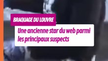 Une ancienne star du web parmi les auteurs présumés du braquage du Louvre !