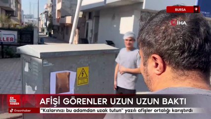Bursa'da "Kızlarınızı bu adamdan uzak tutun" yazılı afişler ortalığı karıştırdı