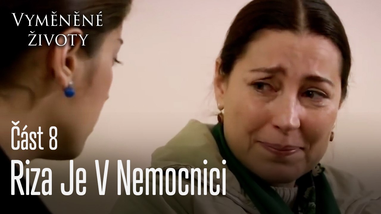 Riza Je V Nemocnici - Vyměněné životy  Feriha 8.díl