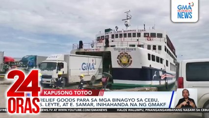 Relief goods para sa mga binagyo sa Cebu, S. Leyte, at E. Samar, inihahanda na ng GMAKF | 24 Oras