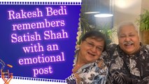 Rakesh Bedi gets emotional as he remembers the late Satish Shah