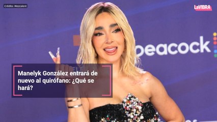 Manelyk González entrará de nuevo al quirófano: ¿Qué se hará?