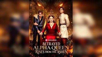 Betrayed Alpha Queen Rises From The Ashes - FULL MOVIES ENGLISH SUB