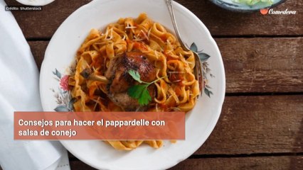 Consejos para hacer el pappardelle con salsa de conejo