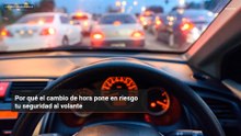 Por qué el cambio de hora pone en riesgo tu seguridad al volante